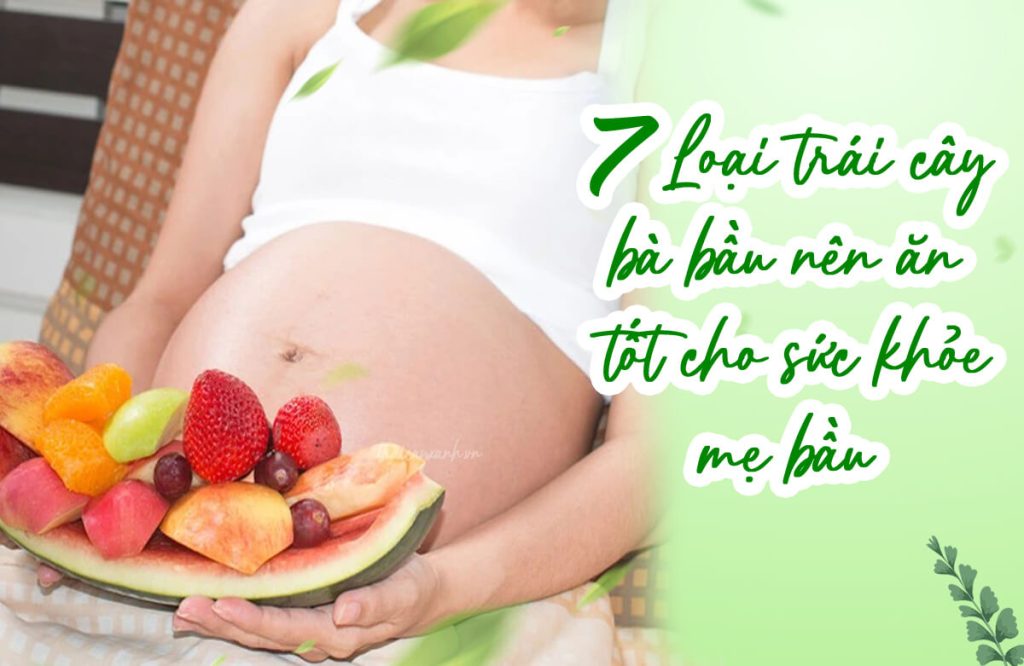 7 Loại trái cây bà bầu nên ăn