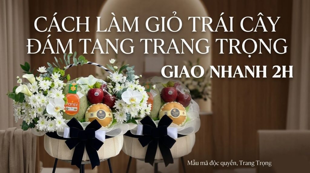 Cách Làm Giỏ Trái Cây Đám Tang Trang Trọng