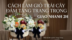 Cách Làm Giỏ Trái Cây Đám Tang Trang Trọng